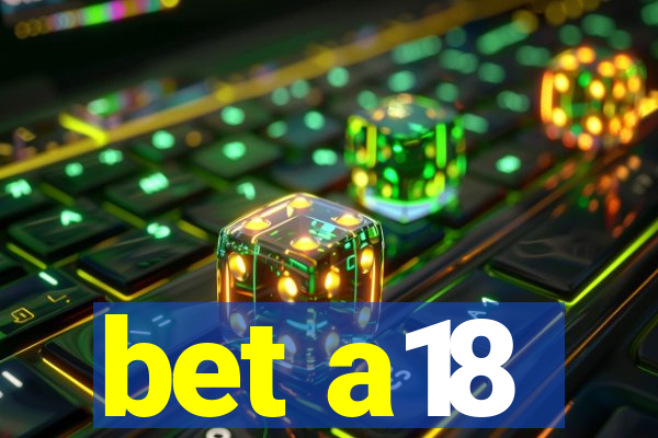 bet a18